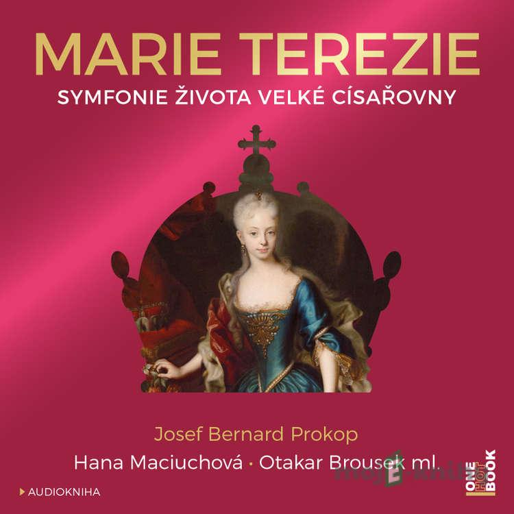 Marie Terezie: Symfonie života velké císařovny - Josef Bernard Prokop Marie Terezie: Symfonie života velké císařovny - Josef Bernard Prokop