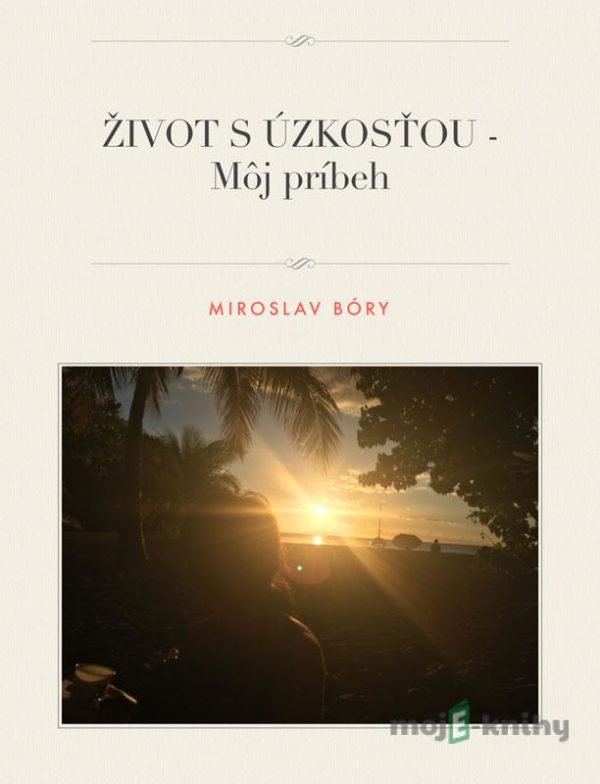 Život s úzkosťou - Môj príbeh - Miroslav Bóry
