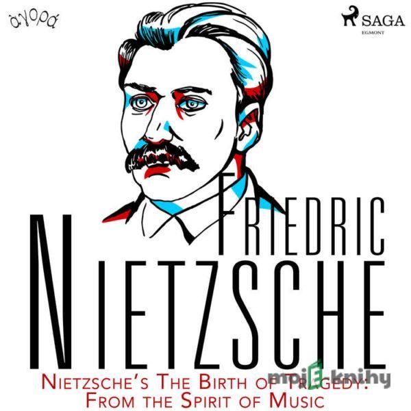 Nietzsche’s The Birth of Tragedy: From the Spirit of Music (EN) - Friedrich Nietzsche