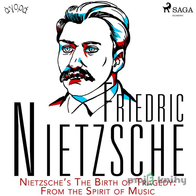 Nietzsche’s The Birth of Tragedy: From the Spirit of Music (EN) - Friedrich Nietzsche Nietzsche’s The Birth of Tragedy: From the Spirit of Music (EN) - Friedrich Nietzsche