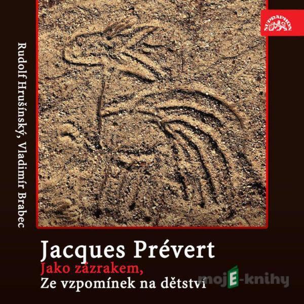 Jako zázrakem, Ze vzpomínek na dětství - Jacques Andre Marie Prévert