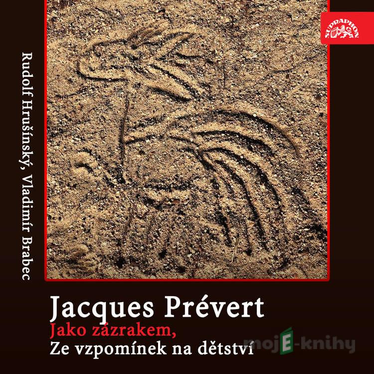 Jako zázrakem, Ze vzpomínek na dětství - Jacques Andre Marie Prévert Jako zázrakem, Ze vzpomínek na dětství - Jacques Andre Marie Prévert