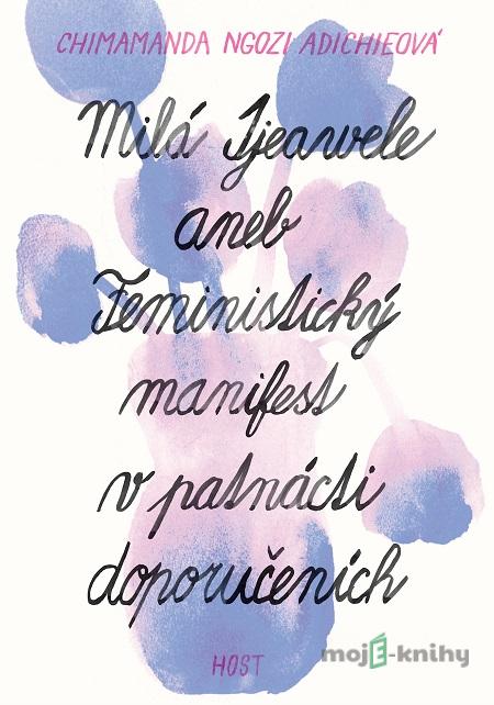 Milá Ijeawele aneb Feministický manifest v patnácti doporučeních - Chimamanda Ngozi Adichie Milá Ijeawele aneb Feministický manifest v patnácti doporučeních - Chimamanda Ngozi Adichie