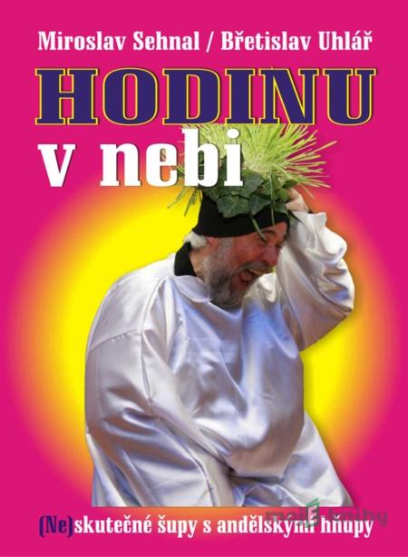HODINU V NEBI - Miroslav Sehnal, Břetislav Uhlář HODINU V NEBI - Miroslav Sehnal, Břetislav Uhlář