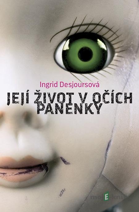 Její život v očích panenky - Ingrid Desjours Její život v očích panenky - Ingrid Desjours