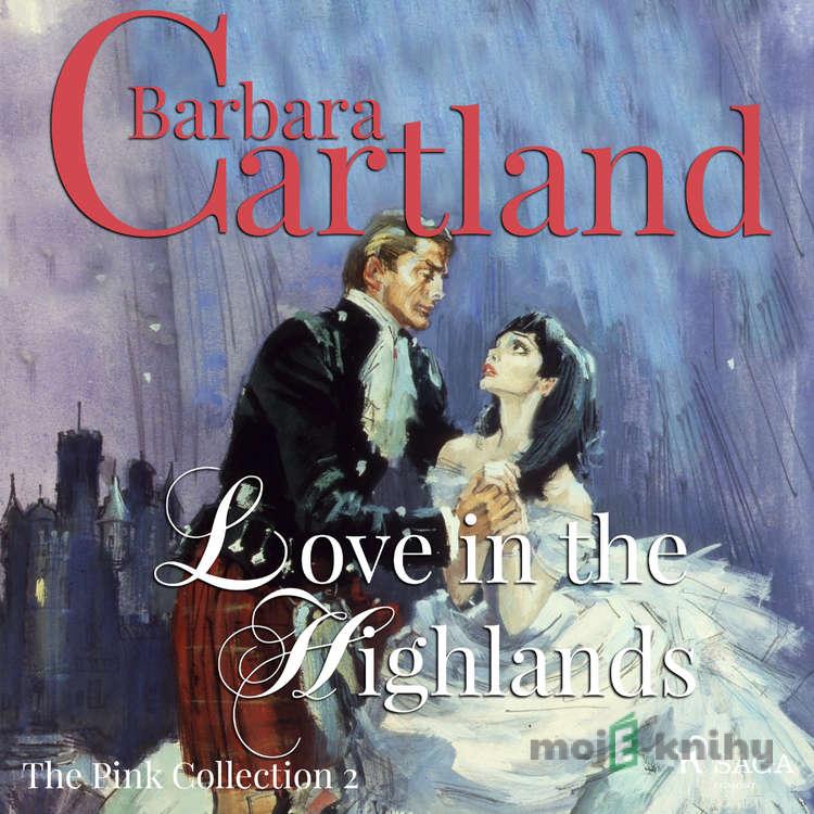 Love in the Highlands (Barbara Cartland’s Pink Collection 2) (EN) - Barbara Cartland Love in the Highlands (Barbara Cartland’s Pink Collection 2) (EN) - Barbara Cartland