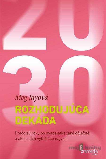 Rozhodujúca dekáda - Meg Jay Rozhodujúca dekáda - Meg Jay