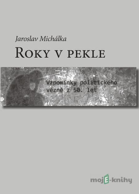 Roky v pekle - Jaroslav Michálka Roky v pekle - Jaroslav Michálka