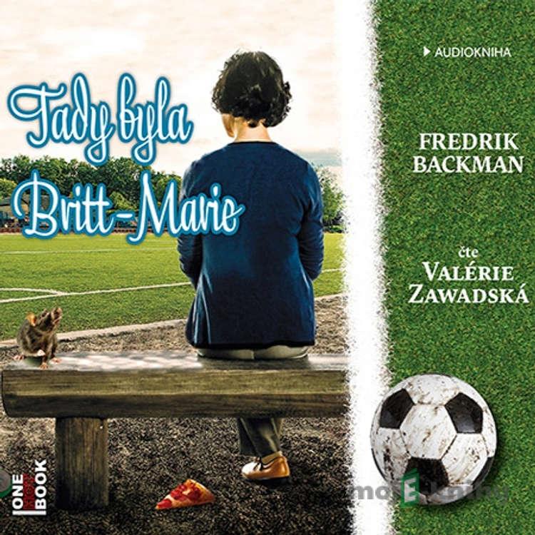 Tady byla Britt-Marie - Fredrik Backman Tady byla Britt-Marie - Fredrik Backman