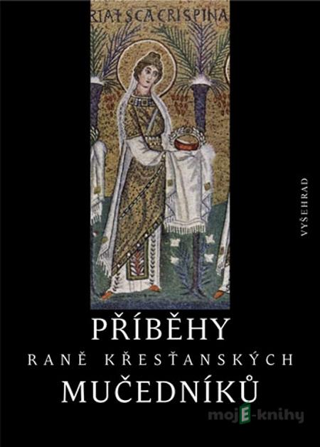 Příběhy raně křesťanských mučedníků - Petr Kitzler Příběhy raně křesťanských mučedníků - Petr Kitzler