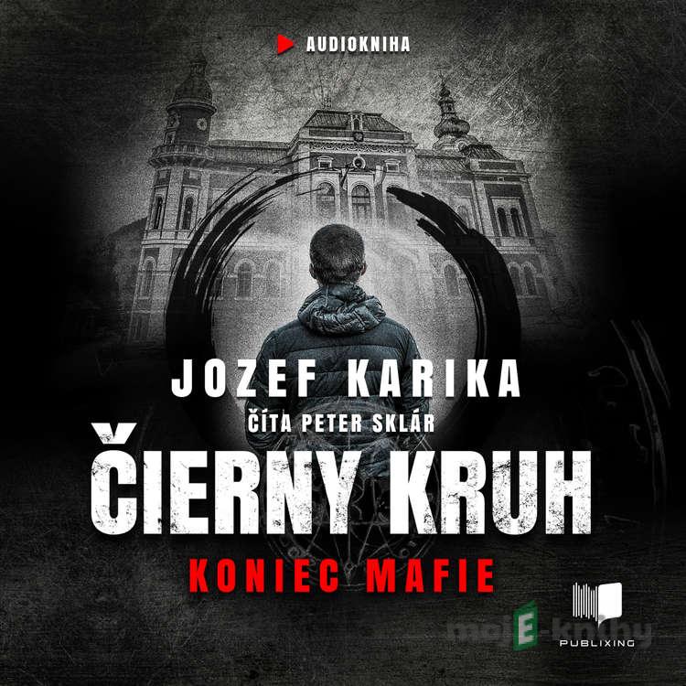 Čierny kruh: Koniec mafie - Jozef Karika Čierny kruh: Koniec mafie - Jozef Karika