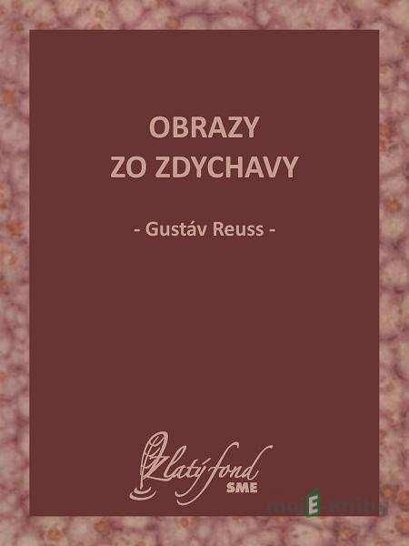 Obrazy zo Zdychavy - Gustáv Reuss Obrazy zo Zdychavy - Gustáv Reuss