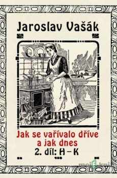 Jak se vařívalo dřive a jak dnes - Jaroslav Vašák