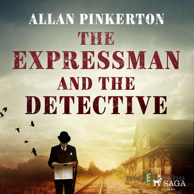 The Expressman and the Detective (EN) - Allan Pinkerton The Expressman and the Detective (EN) - Allan Pinkerton