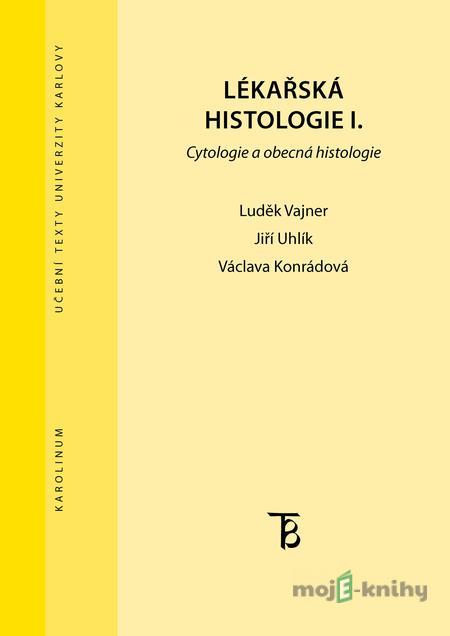 Lékařská histologie I. - Luděk Vajner, Jiří Uhlík, Václava Konrádová Lékařská histologie I. - Luděk Vajner, Jiří Uhlík, Václava Konrádová