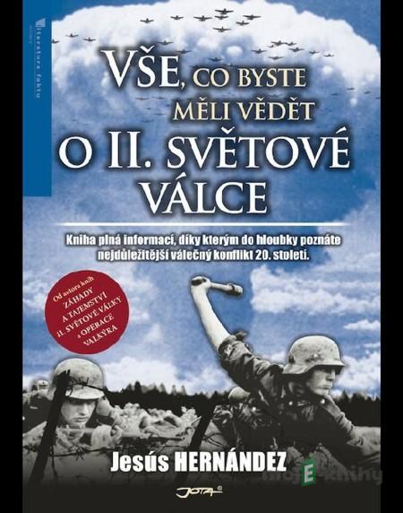 Vše, co byste měli vědět o druhé světové válce - Jesús Hernández Vše, co byste měli vědět o druhé světové válce - Jesús Hernández