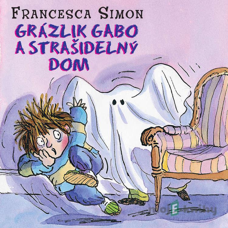 Grázlik Gabo a strašidelný dom - Francesca Simon Grázlik Gabo a strašidelný dom - Francesca Simon