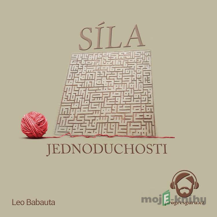 Síla Jednoduchosti - Leo Babauta Síla Jednoduchosti - Leo Babauta