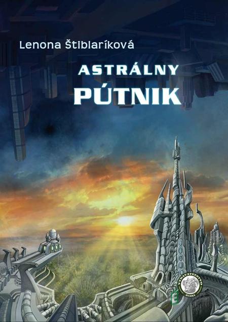 Astrálny pútnik - Lenona Štiblaríková Astrálny pútnik - Lenona Štiblaríková