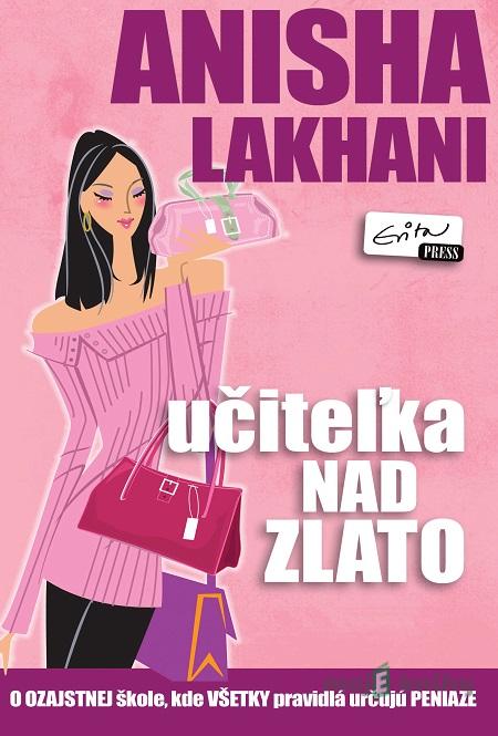 Učiteľka nad zlato - Anisha Lakhani Učiteľka nad zlato - Anisha Lakhani