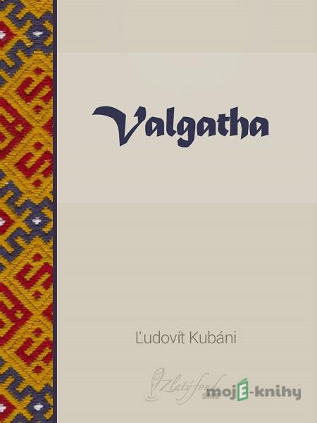 Valgatha - Ľudovít Kubáni Valgatha - Ľudovít Kubáni