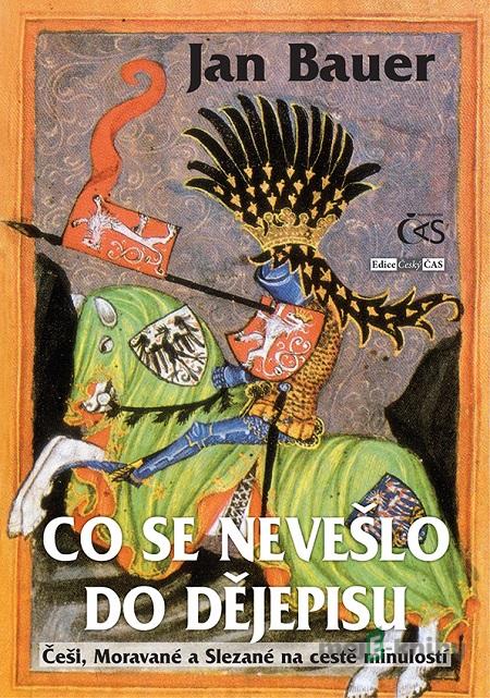 Co se nevešlo do dějepisu - Jan Bauer Co se nevešlo do dějepisu - Jan Bauer