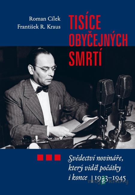 Tisíce obyčejných smrtí - Roman Cílek, František R. Kraus Tisíce obyčejných smrtí - Roman Cílek, František R. Kraus