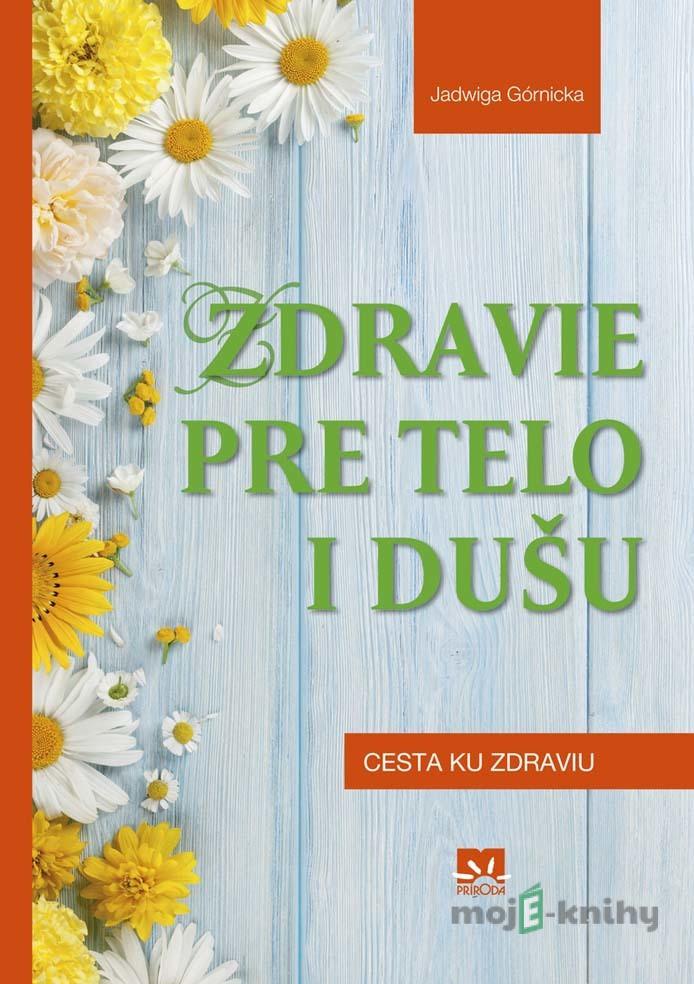 Zdravie pre telo i dušu - Jadwiga Górnicka Zdravie pre telo i dušu - Jadwiga Górnicka