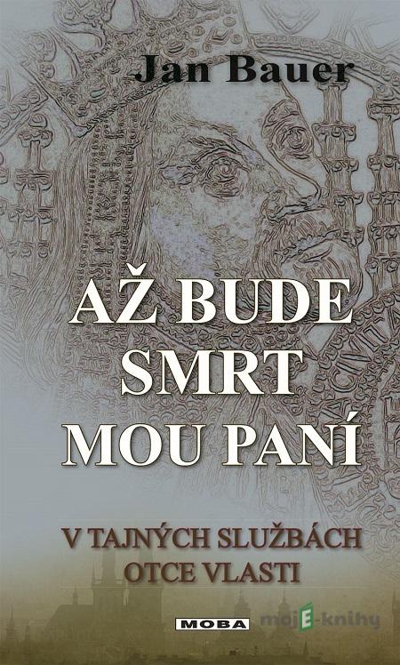 Až bude smrt mou paní - Jan Bauer Až bude smrt mou paní - Jan Bauer
