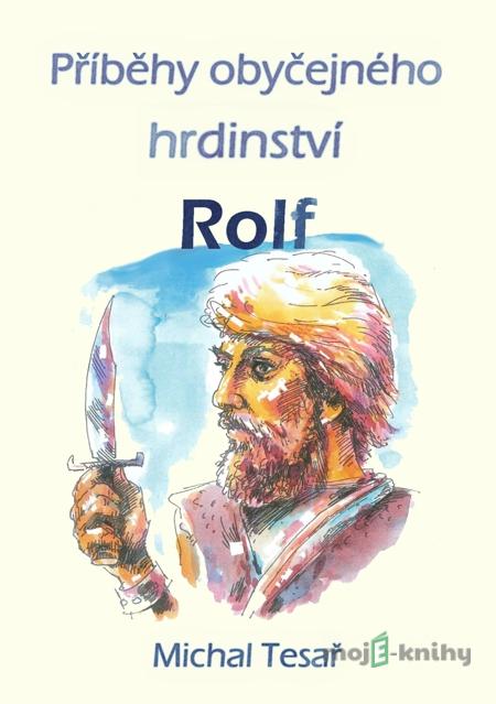 Příběhy obyčejného hrdinství - Rolf - Michal Tesař Příběhy obyčejného hrdinství - Rolf - Michal Tesař