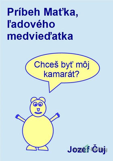 Príbeh Maťka, ľadového medvieďatka - Jozef Čuj Príbeh Maťka, ľadového medvieďatka - Jozef Čuj