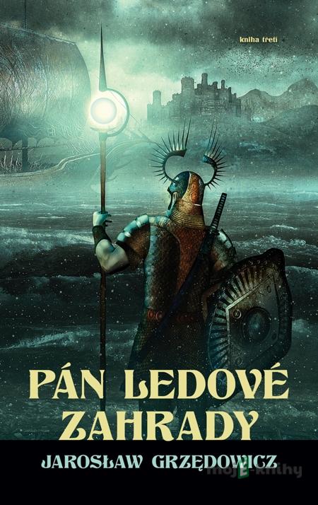 Pán ledové zahrady - kniha 3 - Jaroslaw Grzedowicz Pán ledové zahrady - kniha 3 - Jaroslaw Grzedowicz