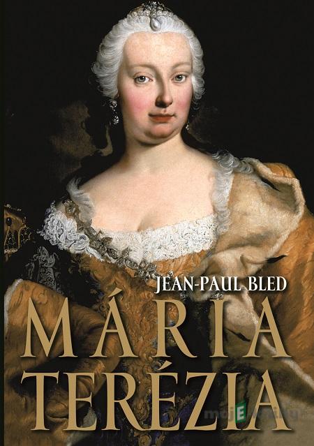 Mária Terézia - Jean-Paul Bled Mária Terézia - Jean-Paul Bled