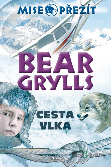 Mise přežití: Cesta vlka - Bear Grylls Mise přežití: Cesta vlka - Bear Grylls