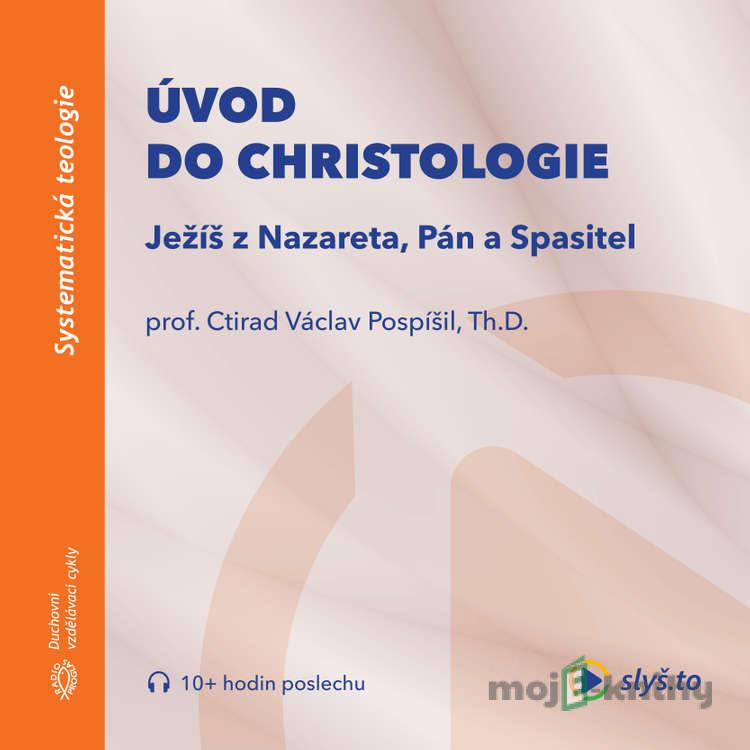 Úvod do christologie - prof. Ctirad Václav Pospíšil Úvod do christologie - prof. Ctirad Václav Pospíšil