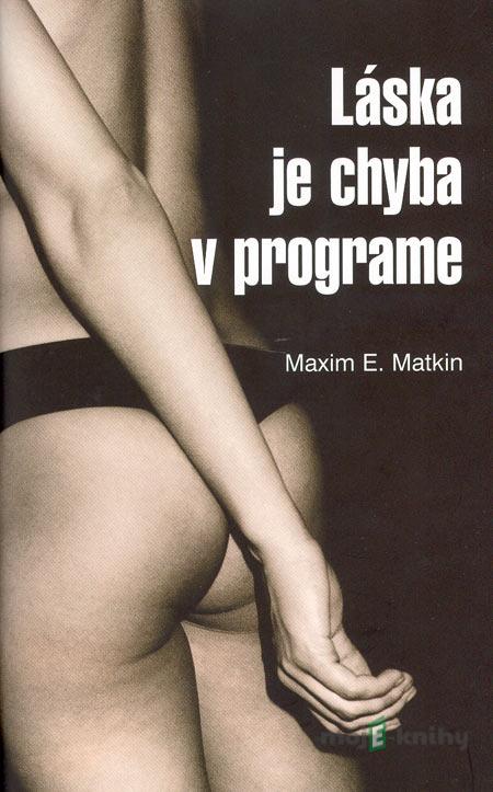 Láska je chyba v programe - Maxim E. Matkin Láska je chyba v programe - Maxim E. Matkin