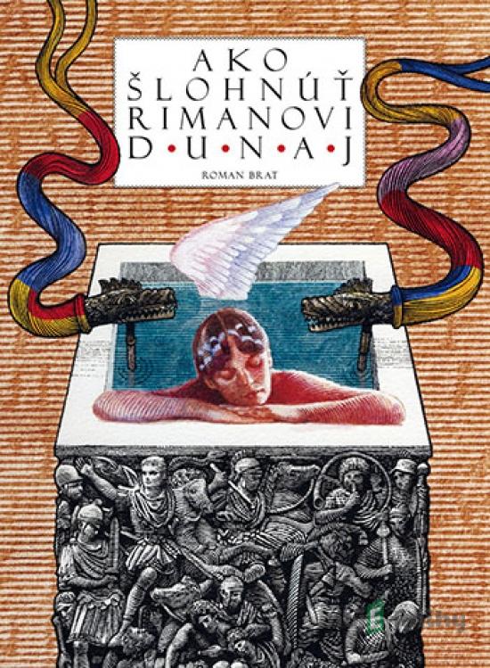 Ako šlohnúť Rimanovi Dunaj - Roman Brat Ako šlohnúť Rimanovi Dunaj - Roman Brat
