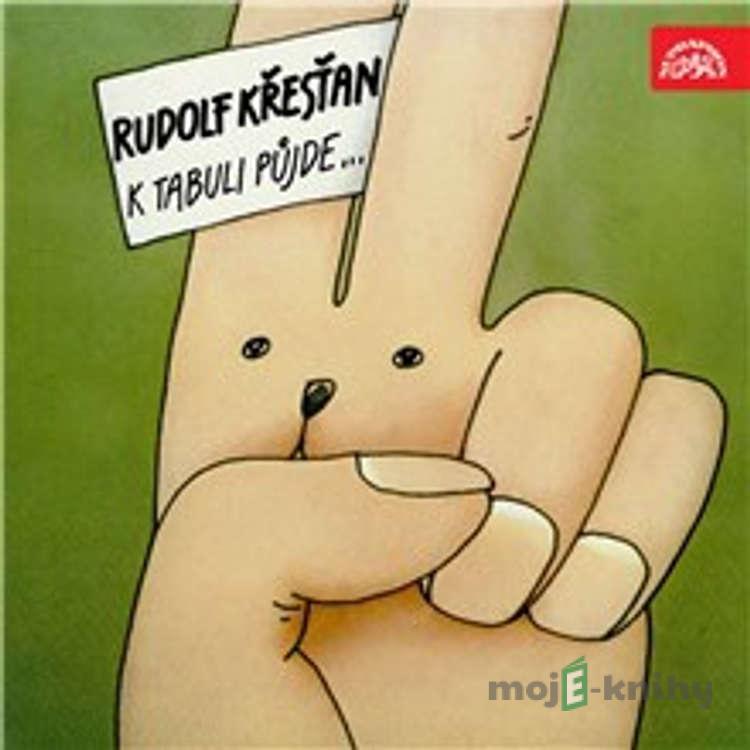 K tabuli půjde... - Rudolf Křesťan K tabuli půjde... - Rudolf Křesťan