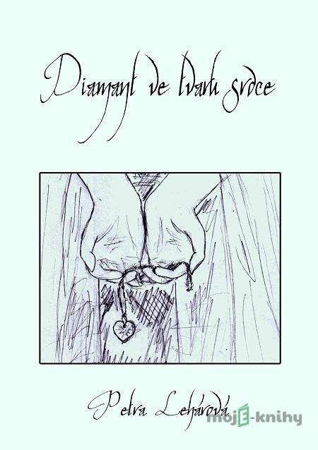 Diamant ve tvaru srdce - Petra Lehárová Diamant ve tvaru srdce - Petra Lehárová