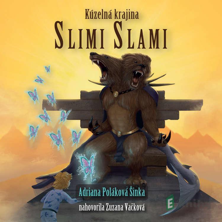 Kúzelná krajina Slimi Slami - Adriana Poláková Šinka Kúzelná krajina Slimi Slami - Adriana Poláková Šinka