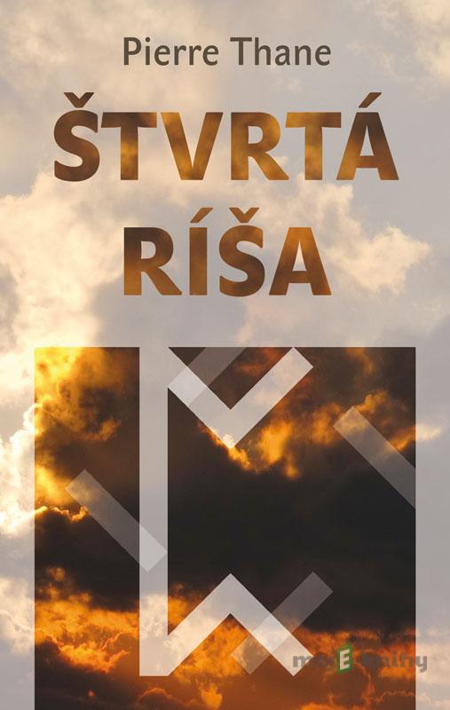 Štvrtá ríša - Pierre Thane Štvrtá ríša - Pierre Thane