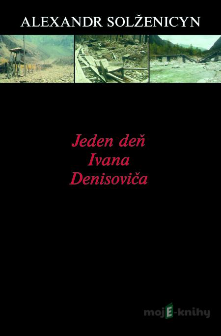 Jeden deň Ivana Denisoviča - Alexandr Solženicyn Jeden deň Ivana Denisoviča - Alexandr Solženicyn