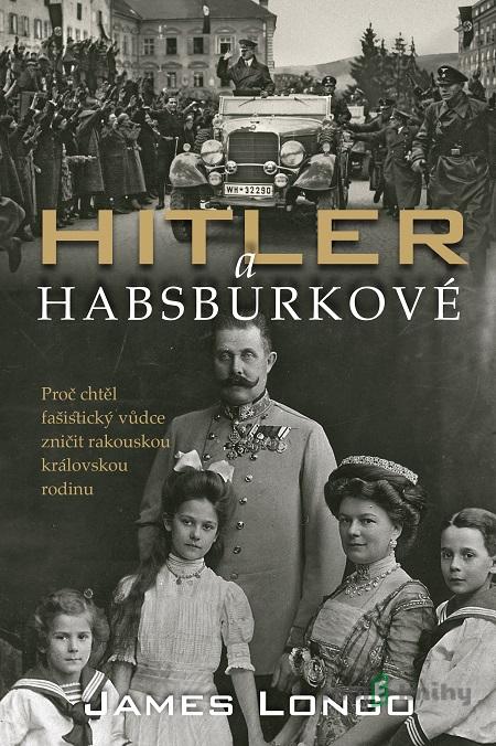 Hitler a Habsburkové - James M. Longo Hitler a Habsburkové - James M. Longo