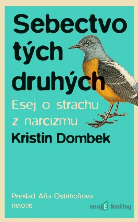 Sebectvo tých druhých - Kristin Dombek Sebectvo tých druhých - Kristin Dombek