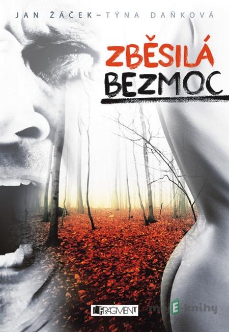 Zběsilá bezmoc - Jan Žáček, Týna Daňková Zběsilá bezmoc - Jan Žáček, Týna Daňková