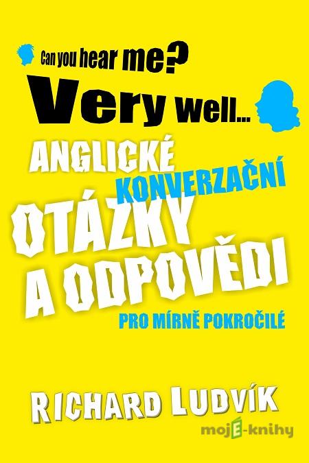 Anglické konverzační otázky a odpovědi pro mírně pokročilé - Richard Ludvík Anglické konverzační otázky a odpovědi pro mírně pokročilé - Richard Ludvík