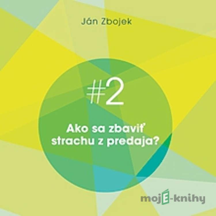 Ako sa zbaviť strachu z predaja? - Ján Zbojek Ako sa zbaviť strachu z predaja? - Ján Zbojek
