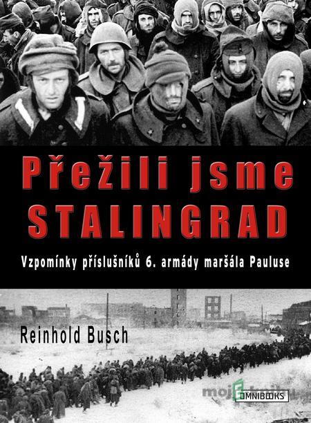 Přežili jsme Stalingrad - Reinhold Busch Přežili jsme Stalingrad - Reinhold Busch