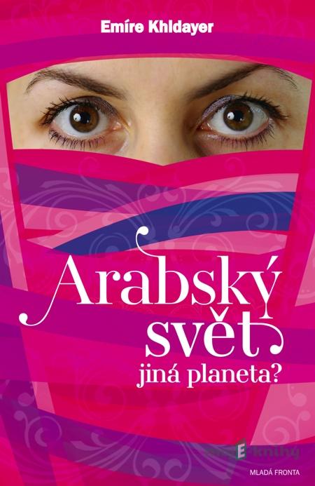 Arabský svět - jiná planeta - Emíre Khidayer Arabský svět - jiná planeta - Emíre Khidayer