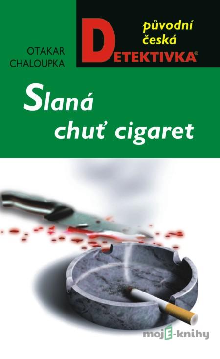 Slaná chuť cigaret - Otakar Chaloupka Slaná chuť cigaret - Otakar Chaloupka